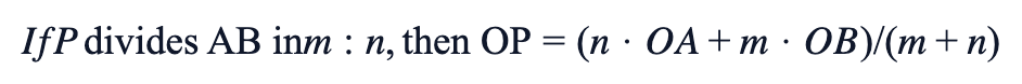 If P divides AB in m:n, then OP = (n·OA + m·OB) / (m + n)