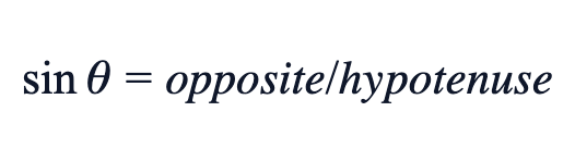 sin θ = opposite / hypotenuse sin θ = opposite / hypotenuse