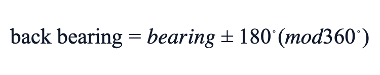 back bearing = bearing ± 180° (mod 360°) back bearing = bearing ± 180° (mod 360°)