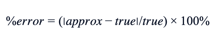 % error = (|approx − true|/true)×100% % error = (|approx − true|/true)×100%