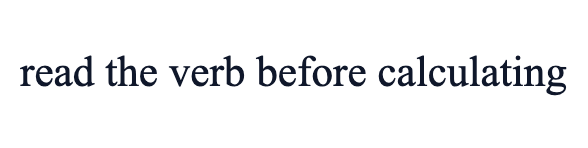 read the verb before calculating