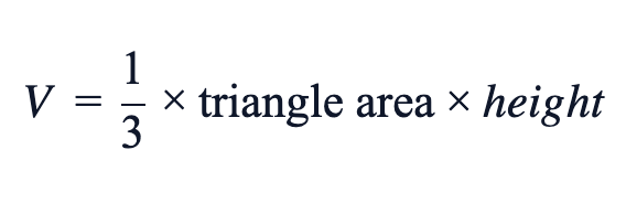 V = (1/3) × triangle area × height V = (1/3) × triangle area × height