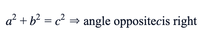 a² + b² = c² ⇒ angle opposite c is right