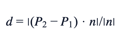 d = |(P₂−P₁) · n| / |n| d = |(P₂−P₁) · n| / |n|