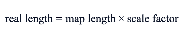 real length = map length × scale factor real length = map length × scale factor
