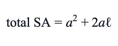 total SA = a² + 2aℓ total SA = a² + 2aℓ