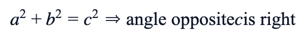 a² + b² = c² ⇒ angle opposite c is right