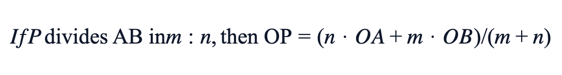 If P divides AB in m:n, then OP = (n·OA + m·OB) / (m + n) If P divides AB in m:n, then OP = (n·OA + m·OB) / (m + n)