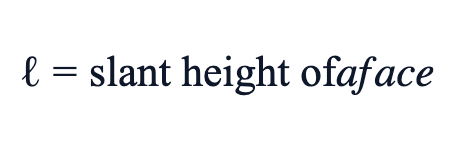 ℓ = slant height of a face ℓ = slant height of a face