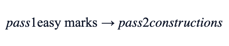 pass 1 easy marks → pass 2 constructions pass 1 easy marks → pass 2 constructions